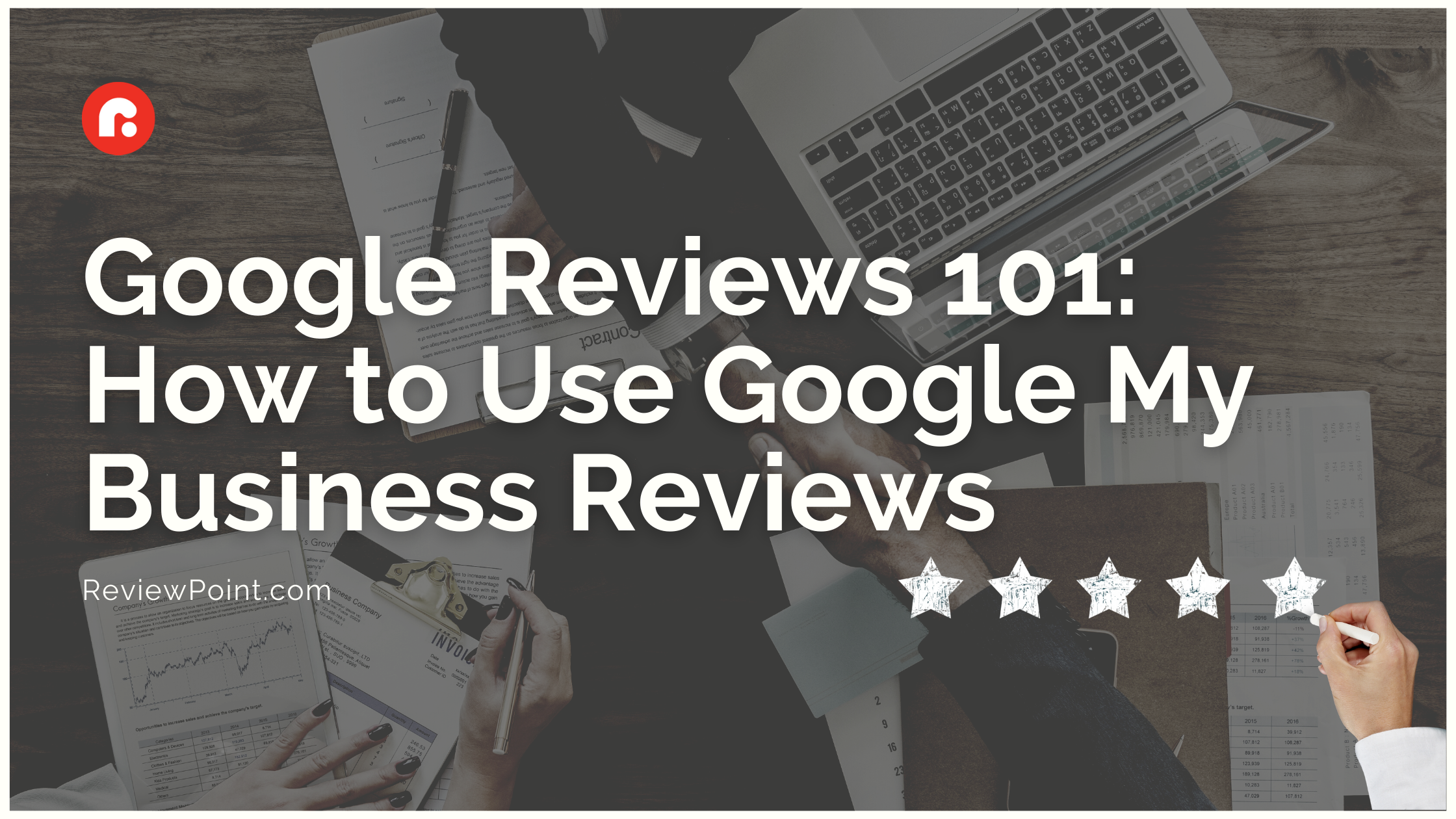 Google Reviews 101: How To Use Google My Business Reviews